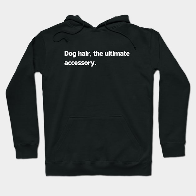Dog hair, the ultimate accessory Hoodie by Bron and Co
